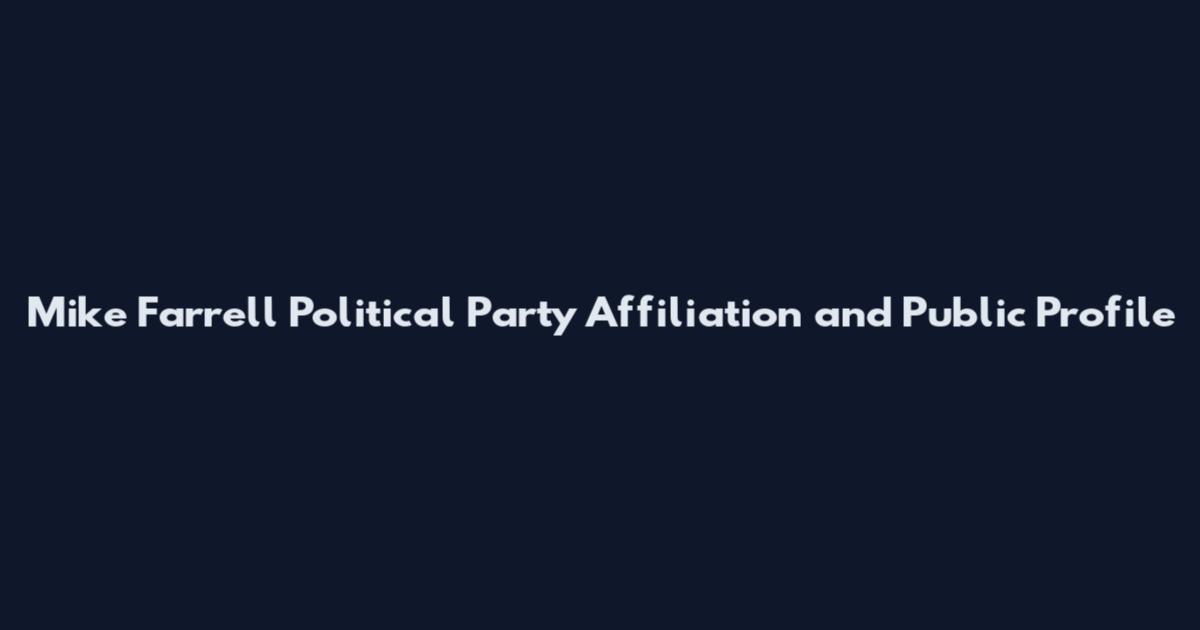 Mike Farrell Political Party Affiliation and Public Profile