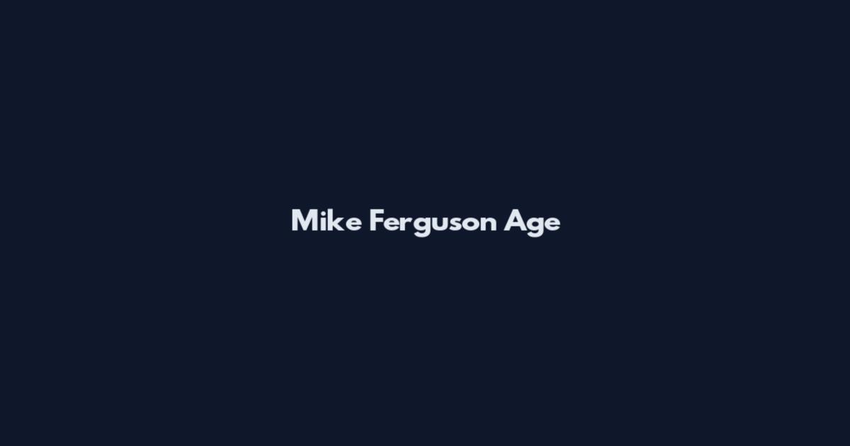 Mike Ferguson Age
