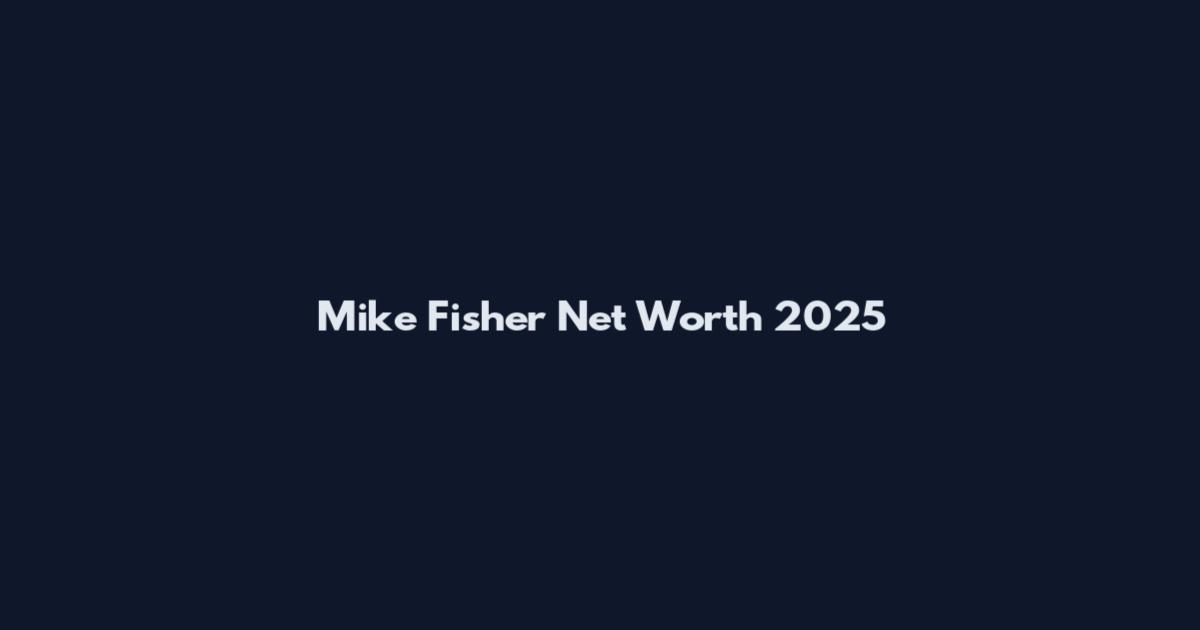 Mike Fisher Net Worth 2025