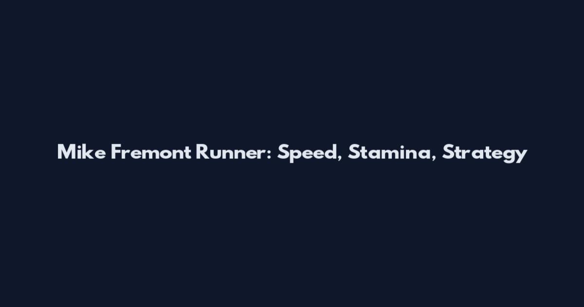 Mike Fremont Runner: Speed, Stamina, Strategy