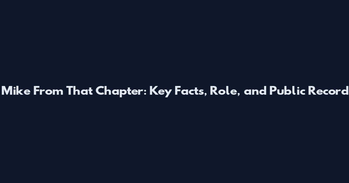 Mike From That Chapter: Key Facts, Role, and Public Record