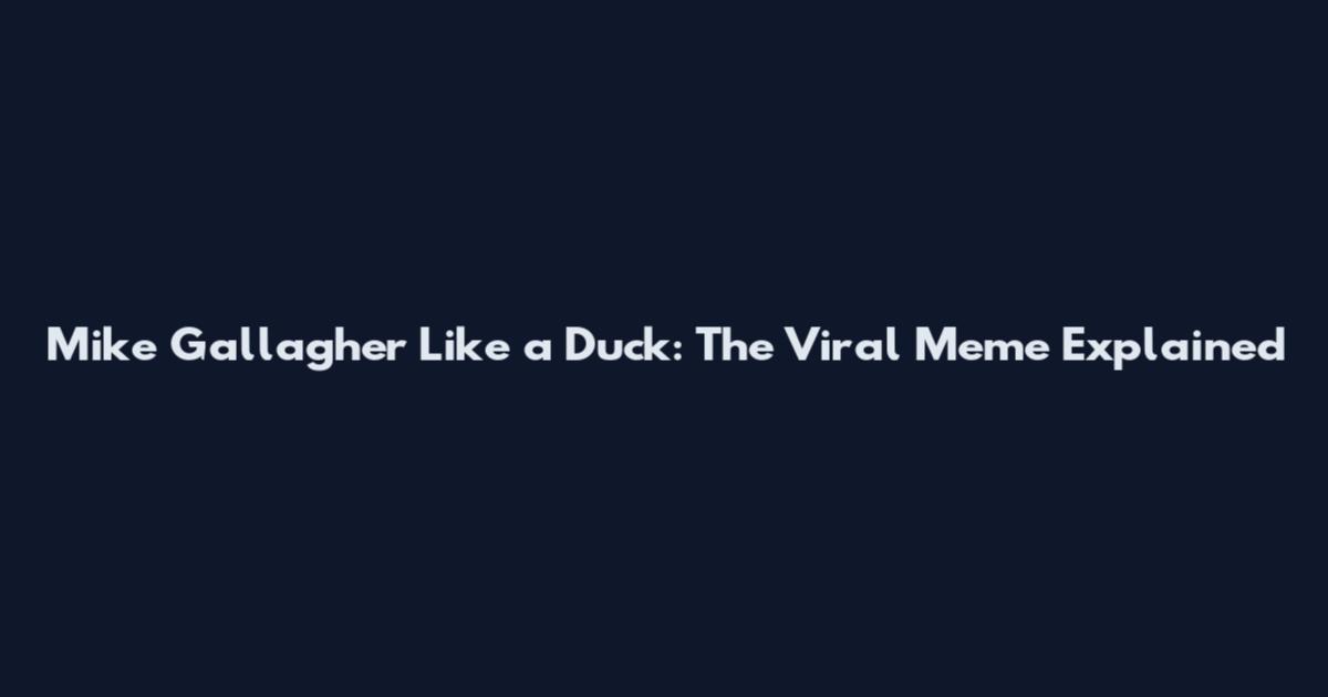 Mike Gallagher Like a Duck: The Viral Meme Explained