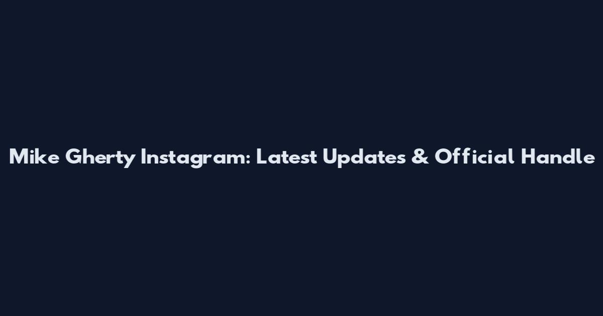 Mike Gherty Instagram: Latest Updates & Official Handle