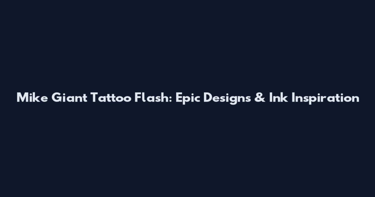 Mike Giant Tattoo Flash: Epic Designs & Ink Inspiration