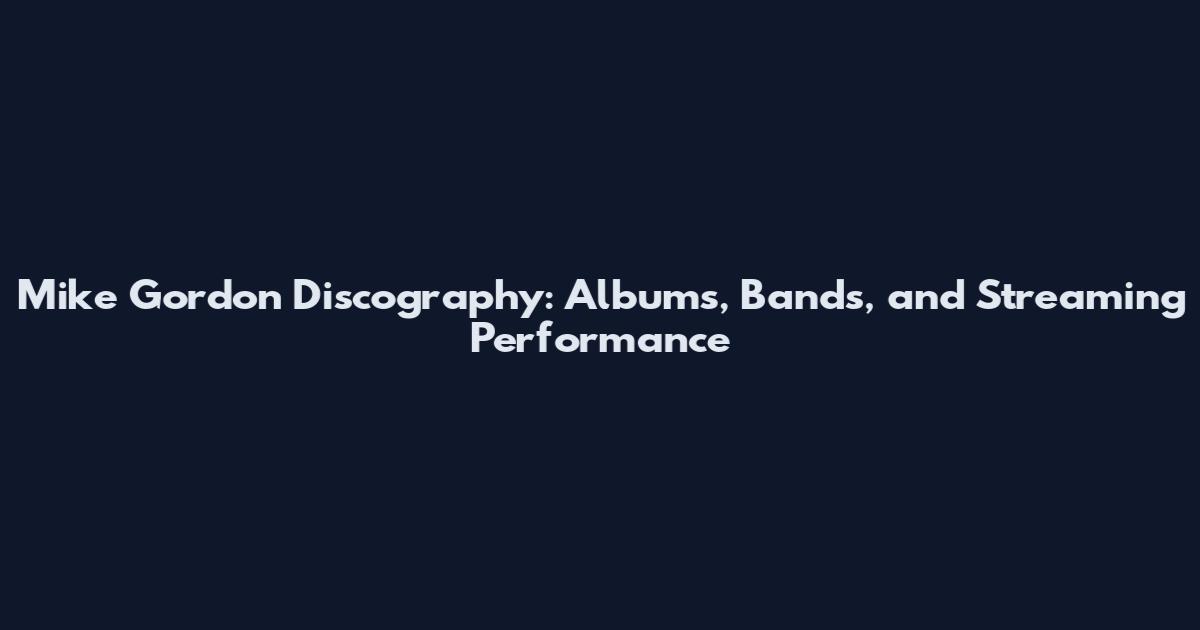 Mike Gordon Discography: Albums, Bands, and Streaming Performance