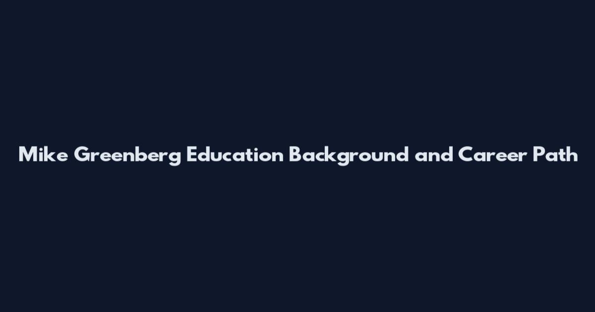 Mike Greenberg Education Background and Career Path
