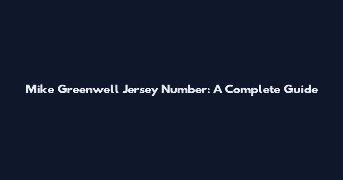 Mike Greenwell Jersey Number: A Complete Guide