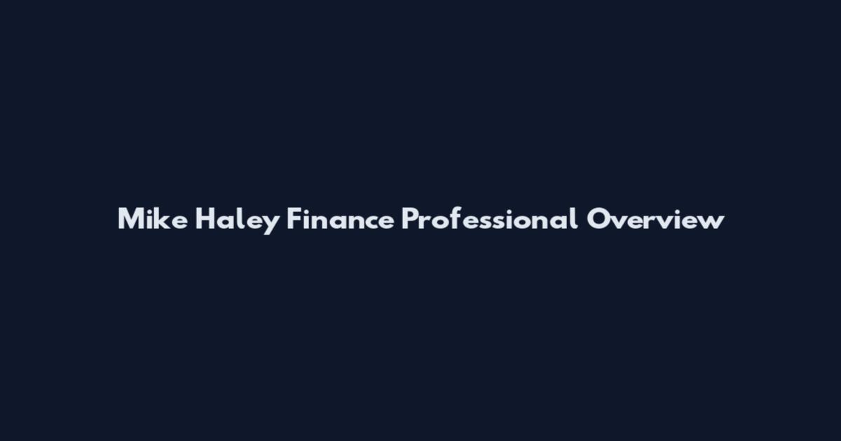 Mike Haley Finance Professional Overview