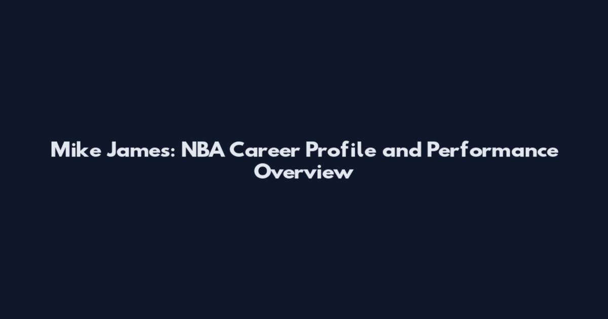 Mike James: NBA Career Profile and Performance Overview