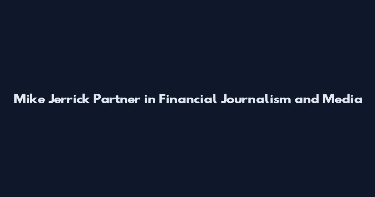 Mike Jerrick Partner in Financial Journalism and Media