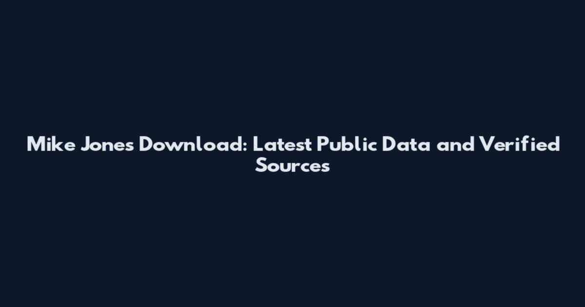 Mike Jones Download: Latest Public Data and Verified Sources