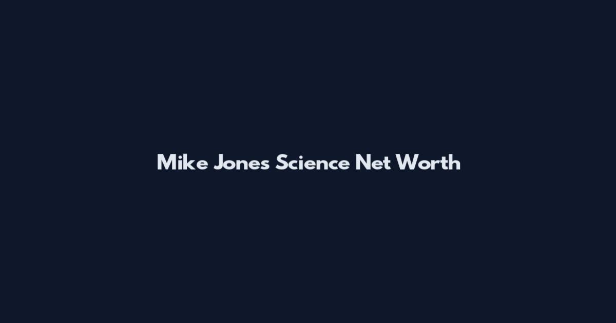 Mike Jones Science Net Worth
