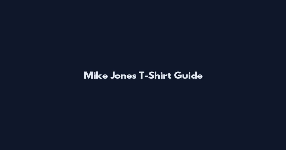 Mike Jones T-Shirt Guide