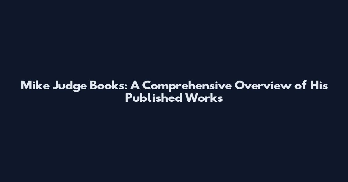 Mike Judge Books: A Comprehensive Overview of His Published Works
