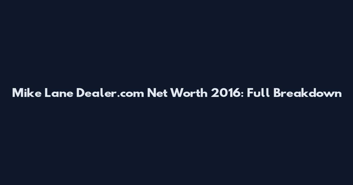 Mike Lane Dealer.com Net Worth 2016: Full Breakdown
