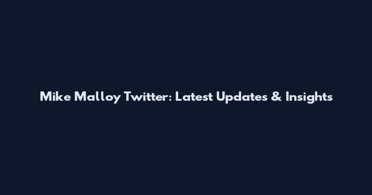 Mike Malloy Twitter: Latest Updates & Insights