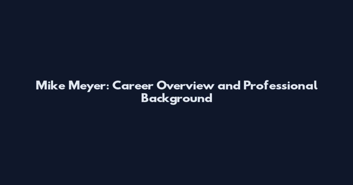 Mike Meyer: Career Overview and Professional Background