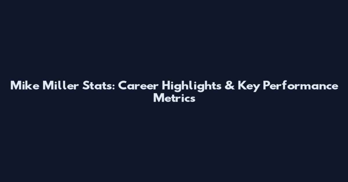 Mike Miller Stats: Career Highlights & Key Performance Metrics