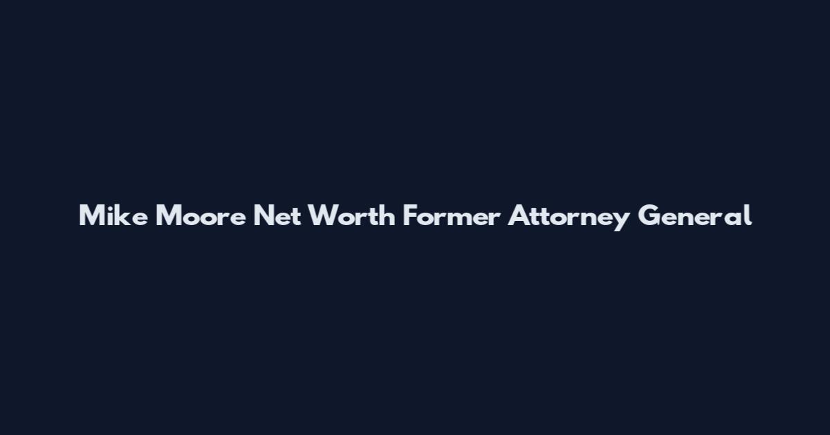 Mike Moore Net Worth Former Attorney General