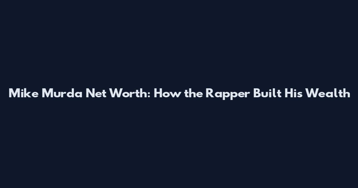 Mike Murda Net Worth: How the Rapper Built His Wealth