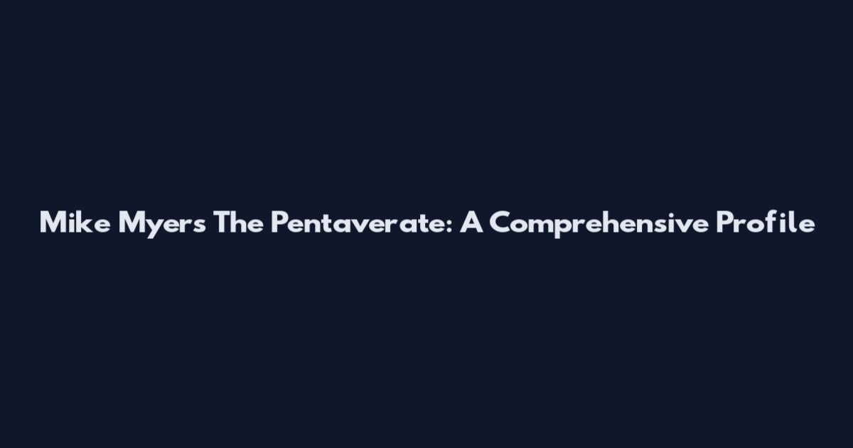 Mike Myers The Pentaverate: A Comprehensive Profile