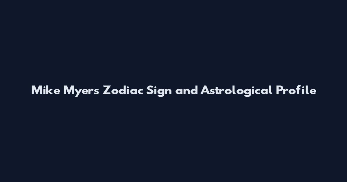 Mike Myers Zodiac Sign and Astrological Profile
