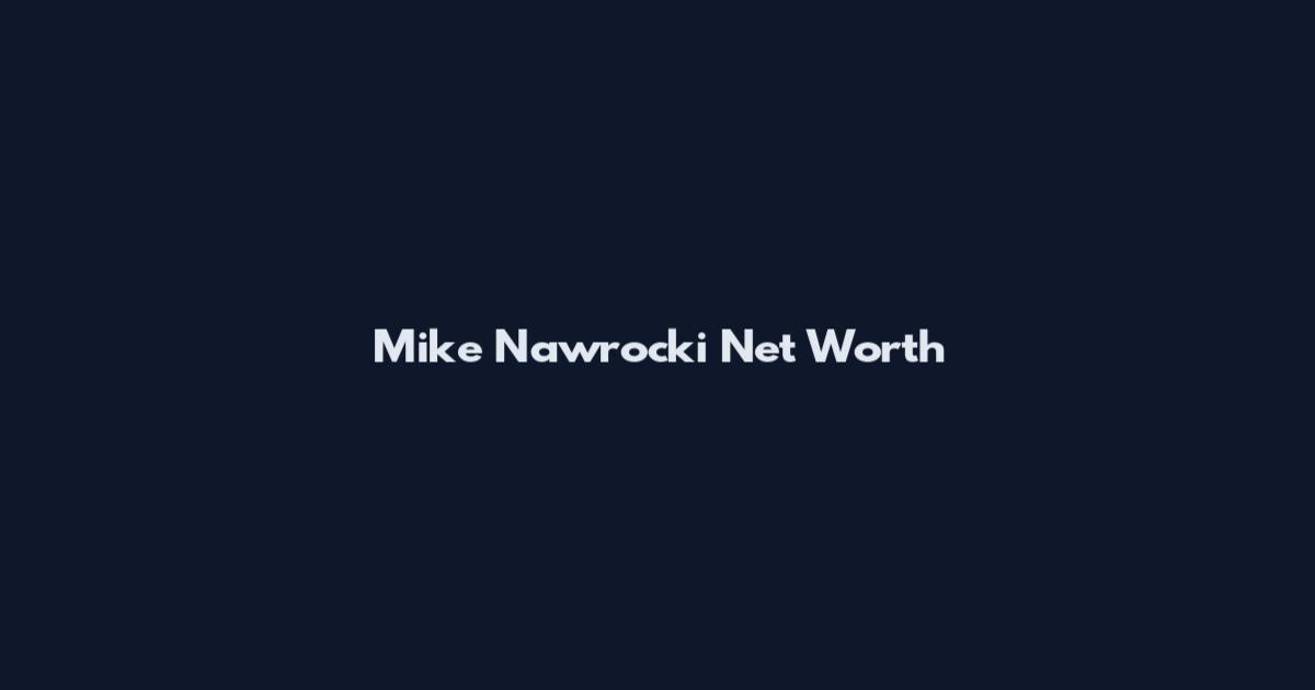 Mike Nawrocki Net Worth