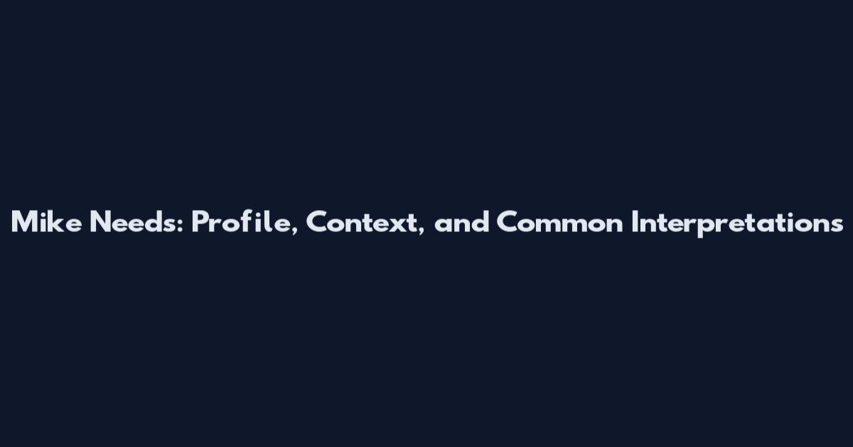 Mike Needs: Profile, Context, and Common Interpretations