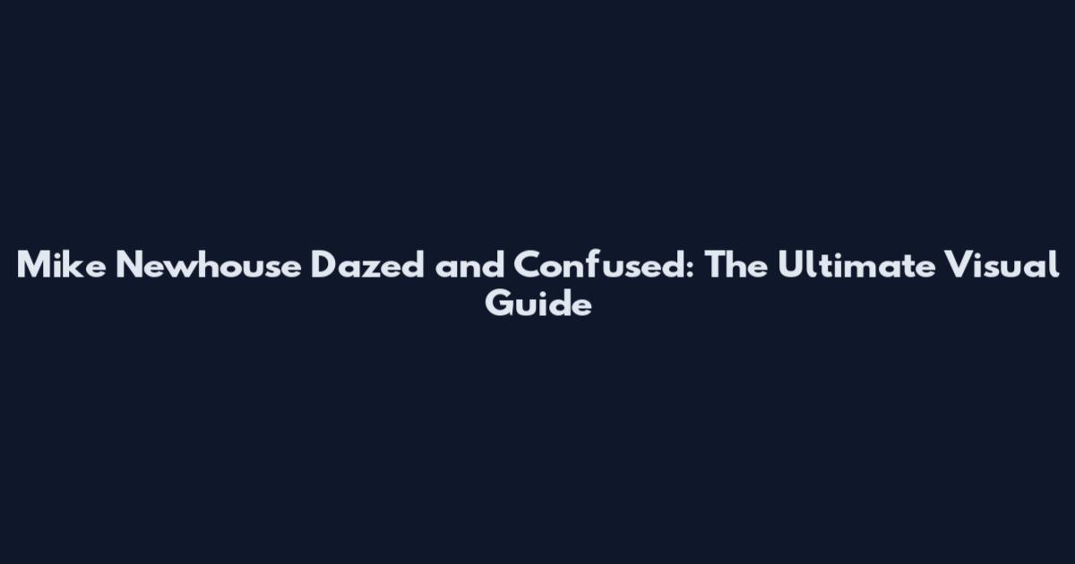 Mike Newhouse Dazed and Confused: The Ultimate Visual Guide