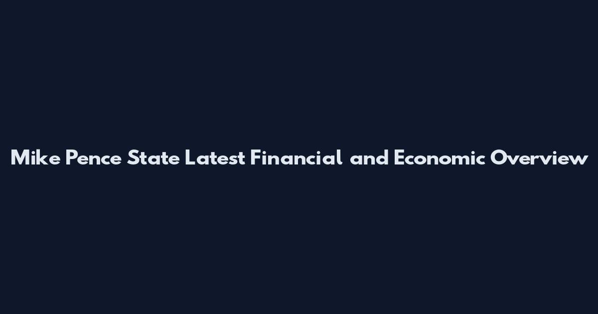 Mike Pence State Latest Financial and Economic Overview