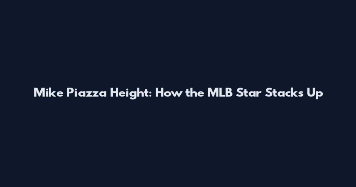 Mike Piazza Height: How the MLB Star Stacks Up