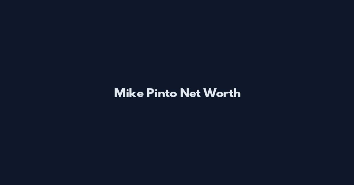 Mike Pinto Net Worth