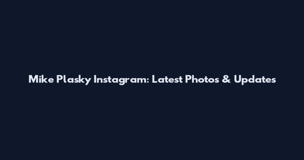 Mike Plasky Instagram: Latest Photos & Updates