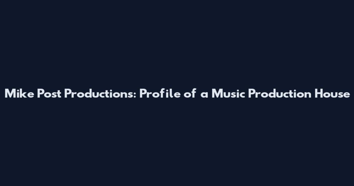 Mike Post Productions: Profile of a Music Production House