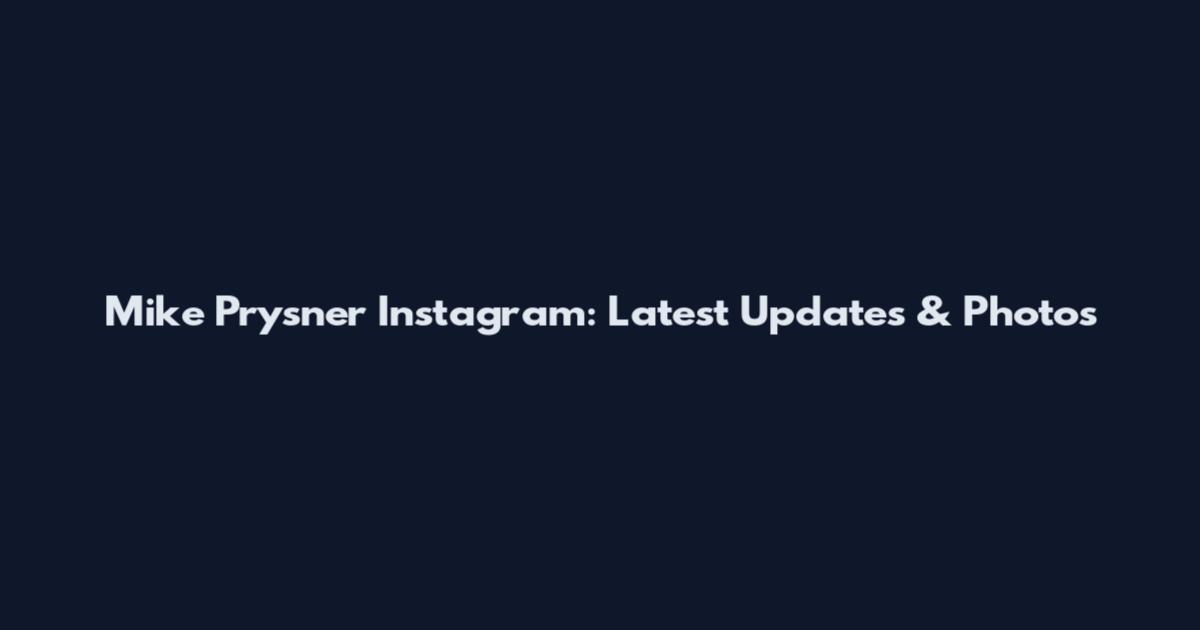 Mike Prysner Instagram: Latest Updates & Photos