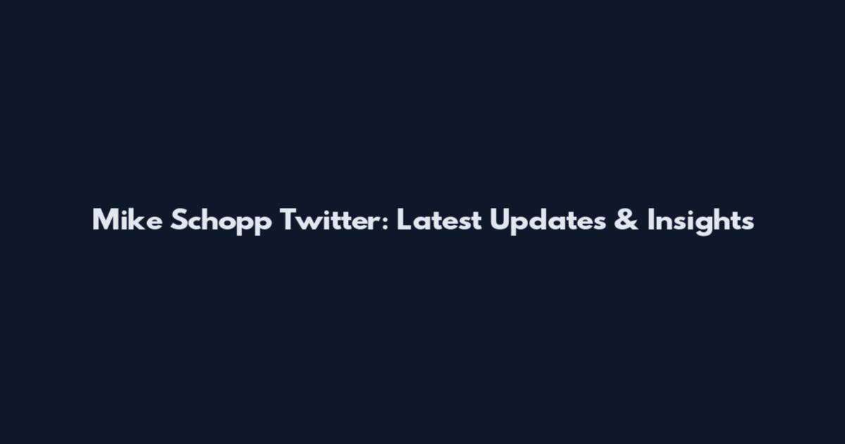Mike Schopp Twitter: Latest Updates & Insights