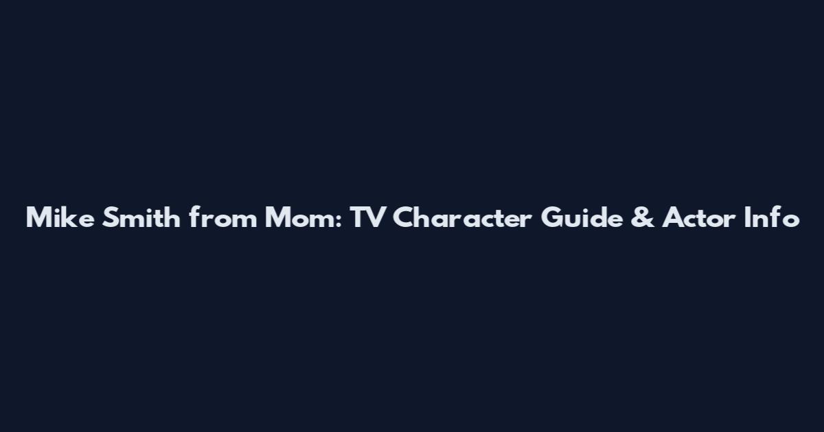 Mike Smith from Mom: TV Character Guide & Actor Info