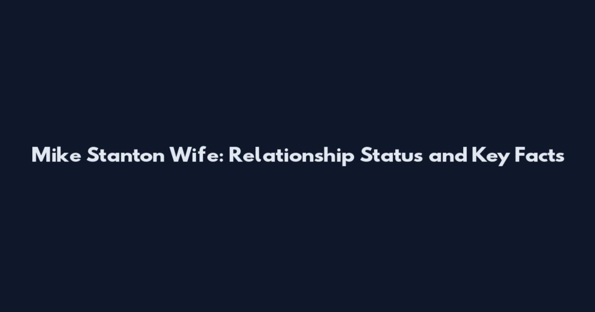 Mike Stanton Wife: Relationship Status and Key Facts