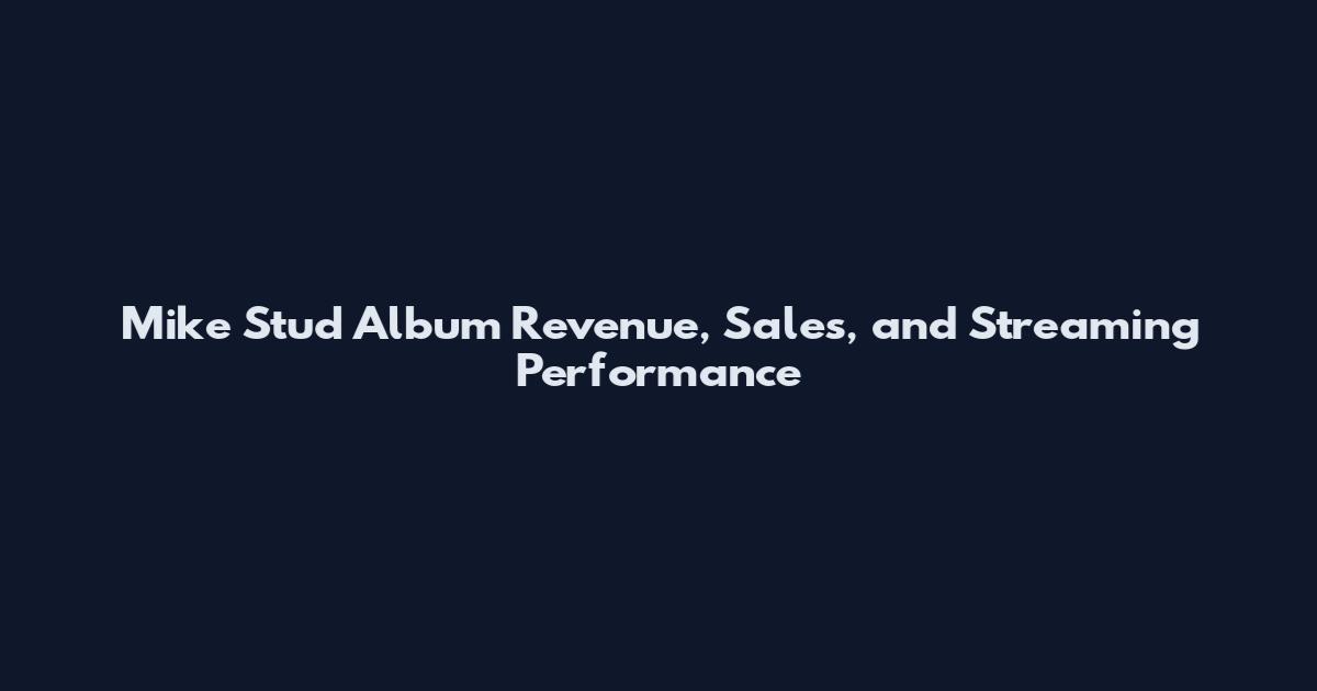 Mike Stud Album Revenue, Sales, and Streaming Performance