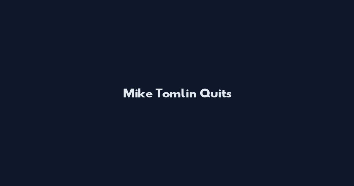 Mike Tomlin Quits