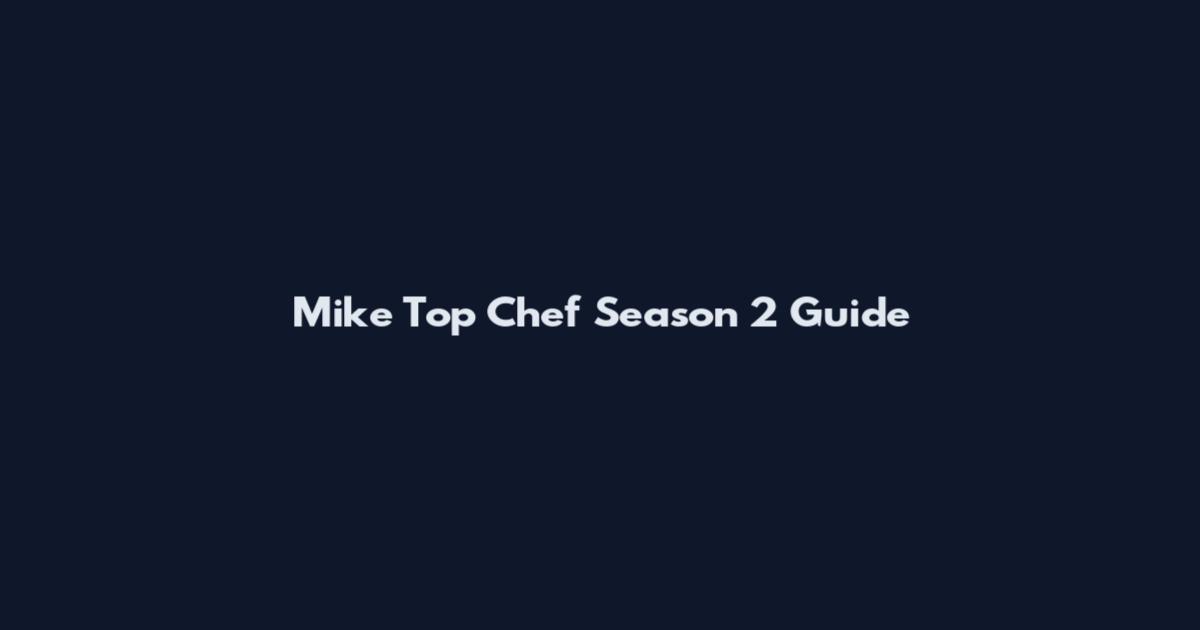 Mike Top Chef Season 2 Guide