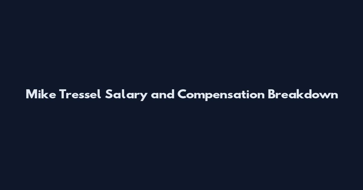 Mike Tressel Salary and Compensation Breakdown