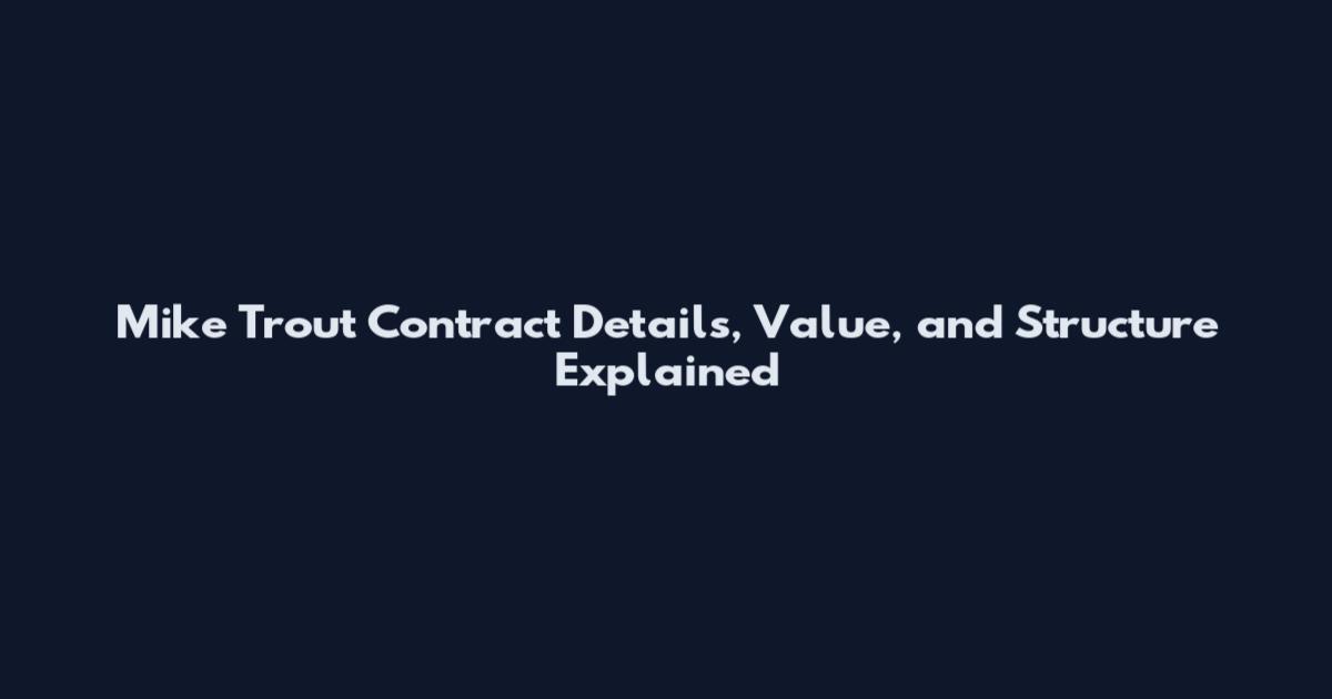 Mike Trout Contract Details, Value, and Structure Explained