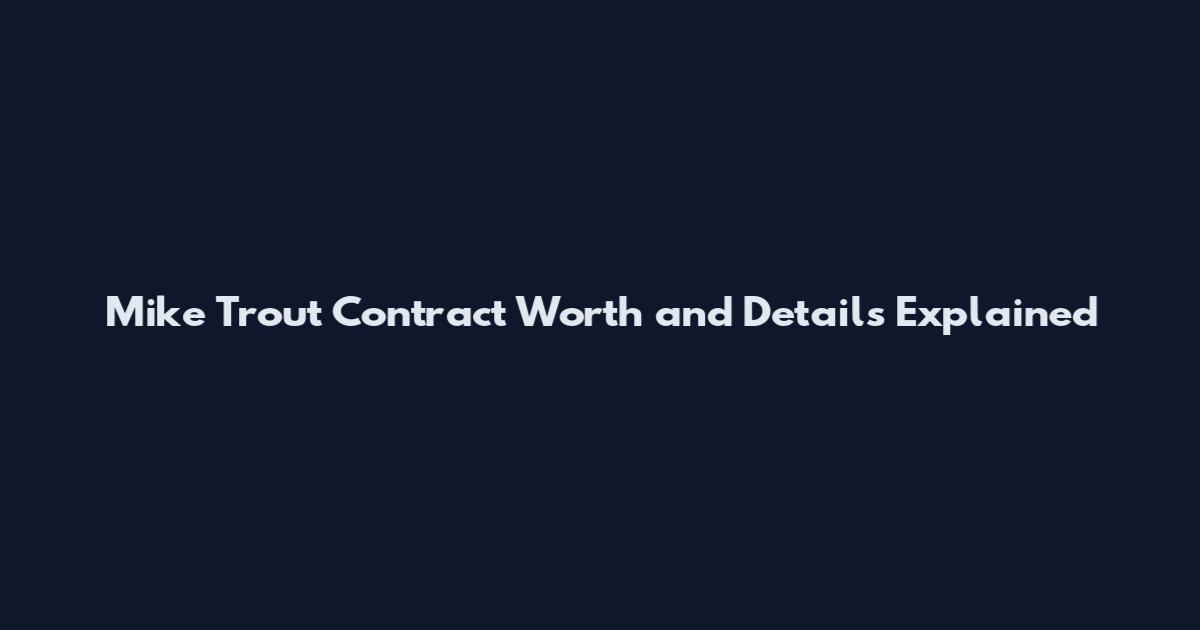 Mike Trout Contract Worth and Details Explained