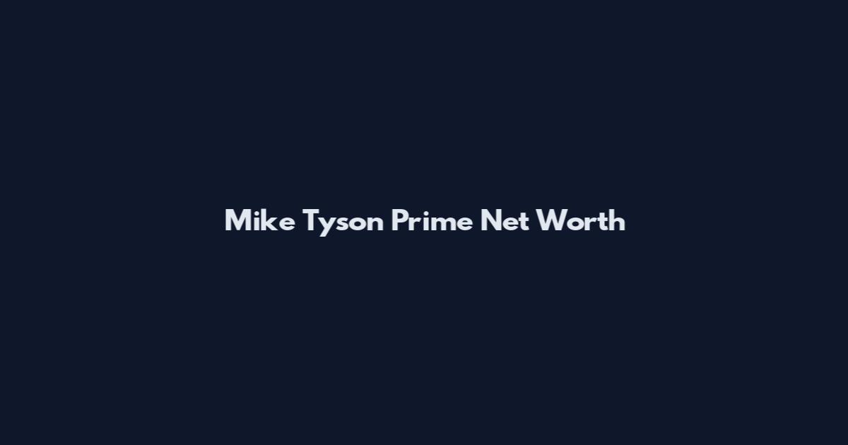 Mike Tyson Prime Net Worth