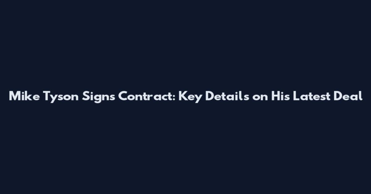 Mike Tyson Signs Contract: Key Details on His Latest Deal