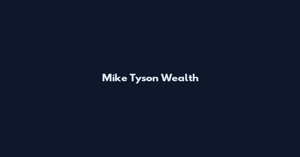 Mike Tyson Wealth