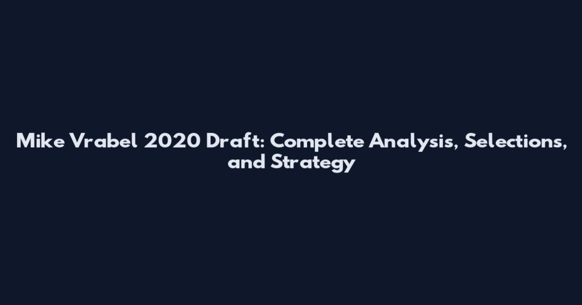 Mike Vrabel 2020 Draft: Complete Analysis, Selections, and Strategy