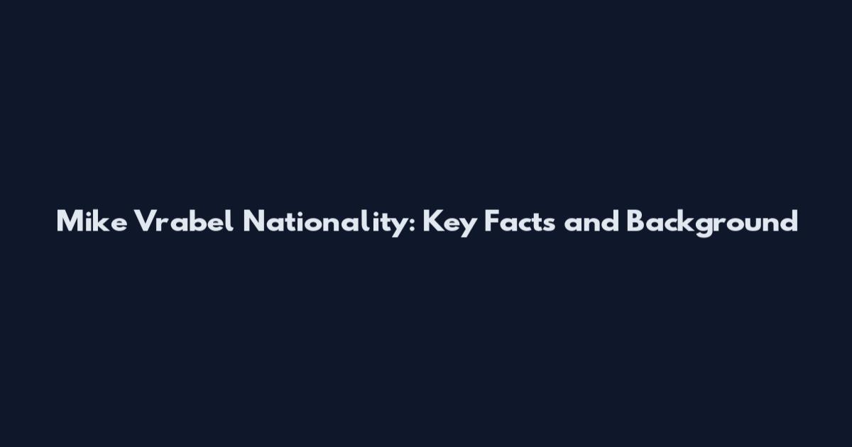 Mike Vrabel Nationality: Key Facts and Background