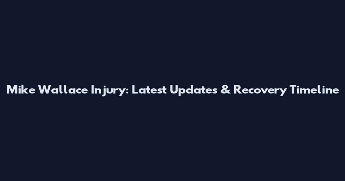 Mike Wallace Injury: Latest Updates & Recovery Timeline